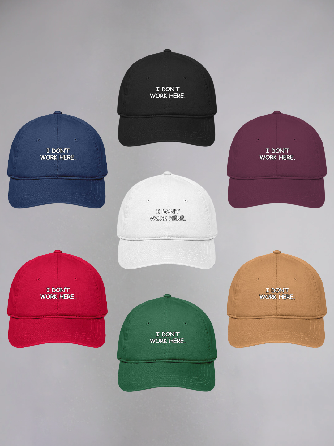 I DON'T WORK HERE UNISEX BASEBALL CAP