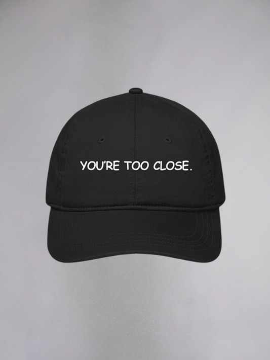 YOU'RE TOO CLOSE UNISEX BASEBALL CAP