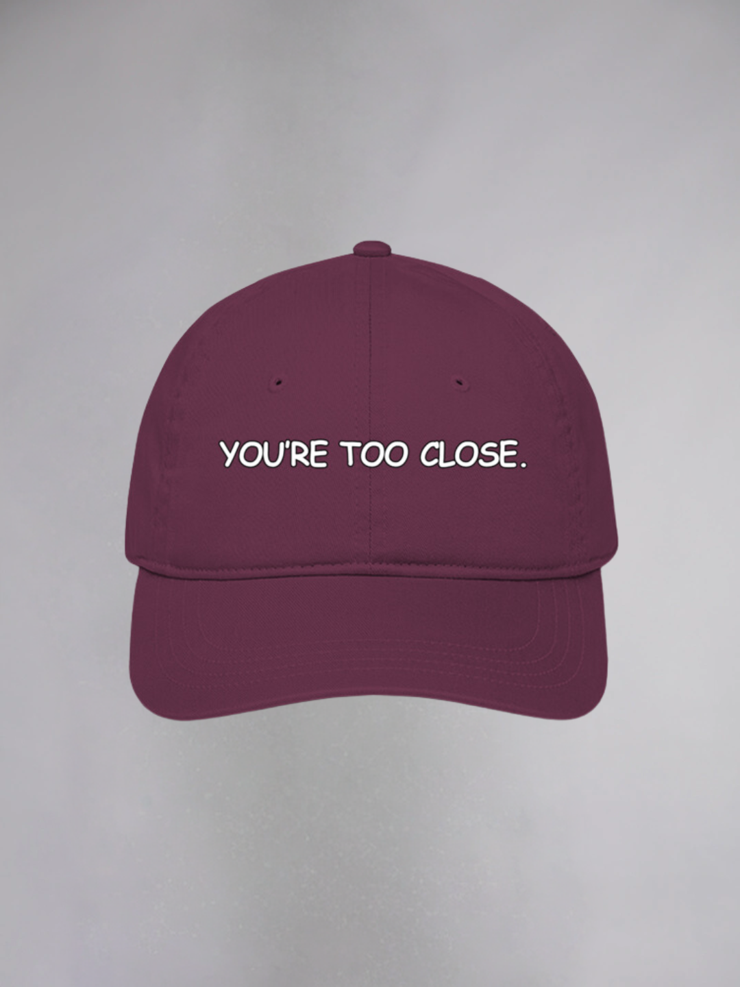 YOU'RE TOO CLOSE UNISEX BASEBALL CAP