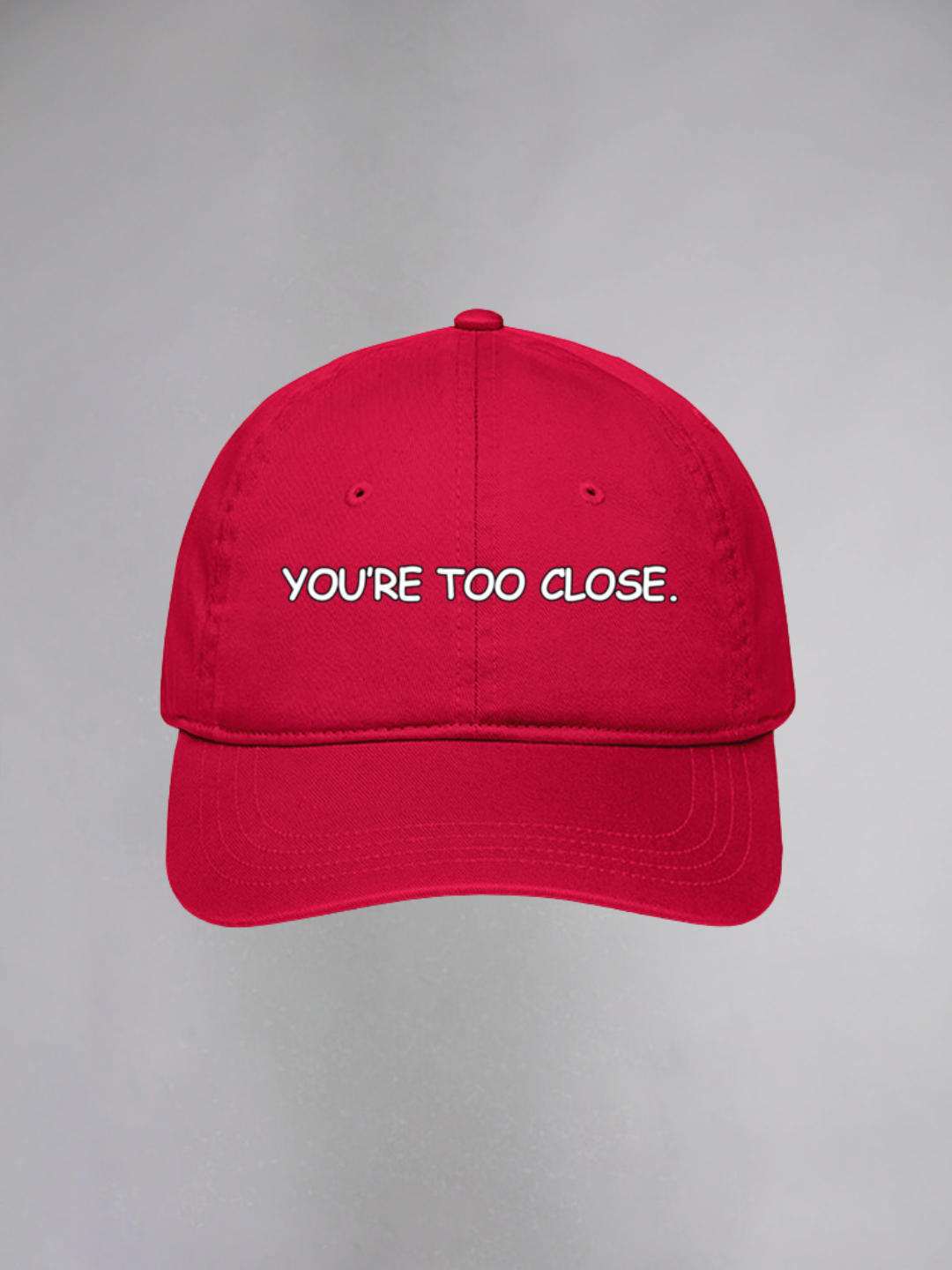 YOU'RE TOO CLOSE UNISEX BASEBALL CAP