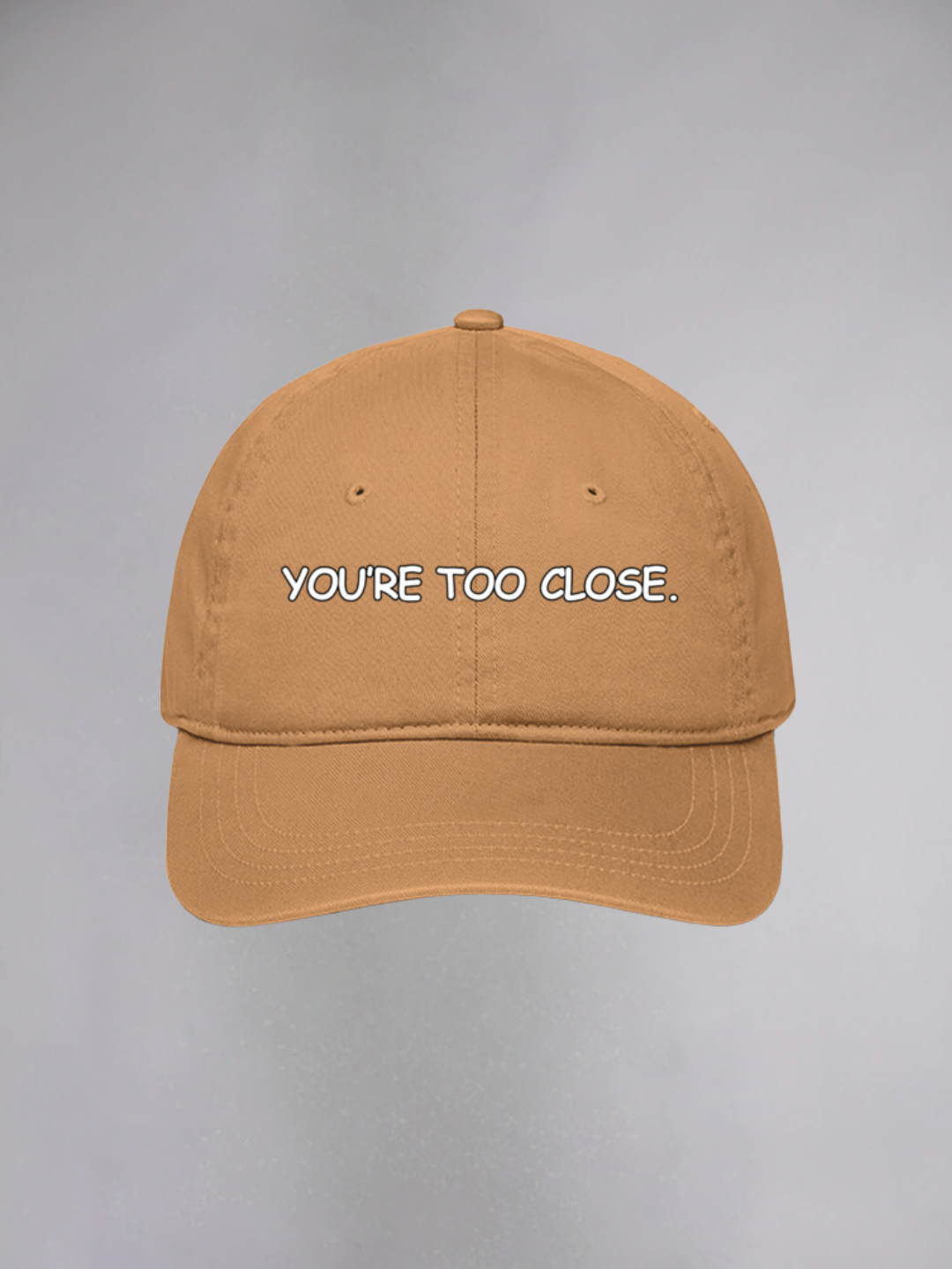 YOU'RE TOO CLOSE UNISEX BASEBALL CAP