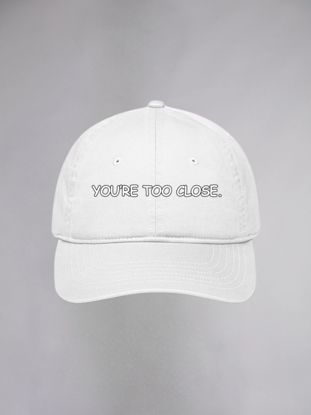 YOU'RE TOO CLOSE UNISEX BASEBALL CAP